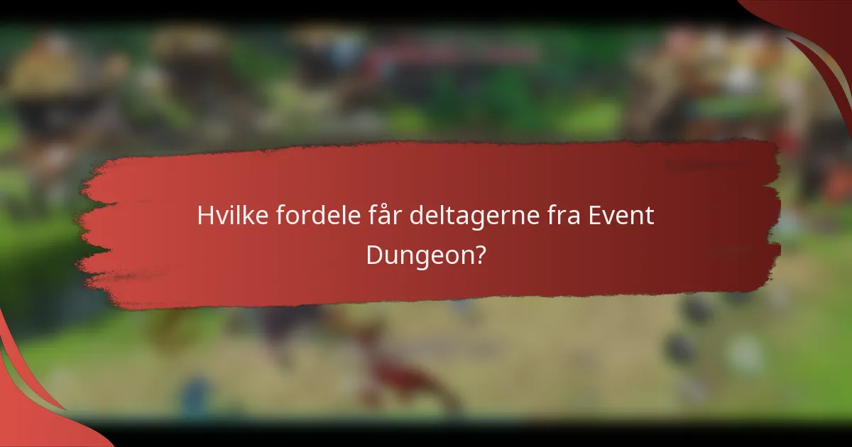 Hvilke fordele får deltagerne fra Event Dungeon?