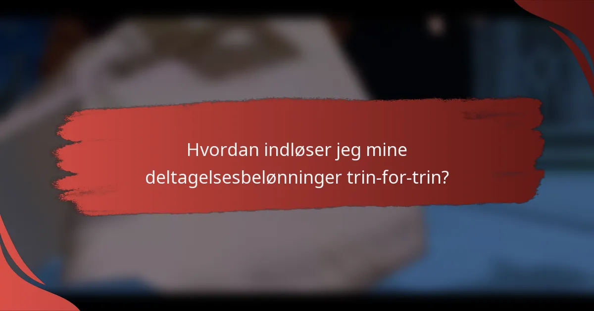 Hvordan indløser jeg mine deltagelsesbelønninger trin-for-trin?